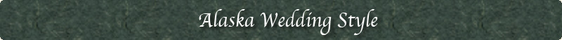 アラスカウェディングスタイル アラスカウェディングスタイル